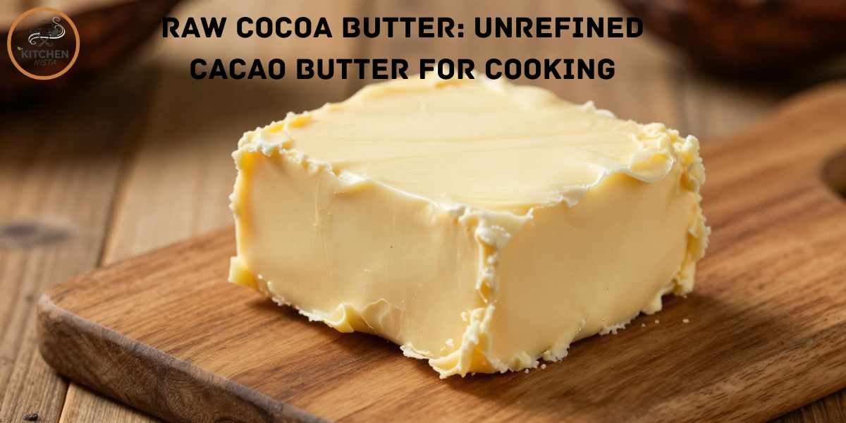 Raw cocoa Butter: Unrefined Cacao Butter for Cooking